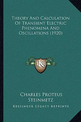 Theorie und Berechnung transienter elektrischer Phänomene und Oszillationen (1920) - Theory And Calculation Of Transient Electric Phenomena And Oscillations (1920)