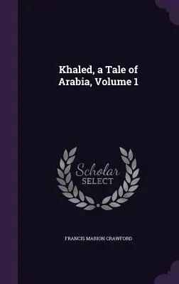 Khaled, ein Märchen aus Arabien, Band 1 - Khaled, a Tale of Arabia, Volume 1