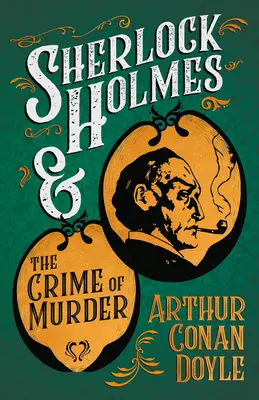 Sherlock Holmes und das Verbrechen des Mordes;Eine Sammlung von kurzen Kriminalgeschichten - Mit Originalillustrationen von Sidney Paget & Charles R. Macauley - Sherlock Holmes and the Crime of Murder;A Collection of Short Mystery Stories - With Original Illustrations by Sidney Paget & Charles R. Macauley