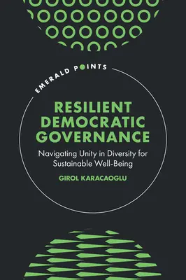 Widerstandsfähiges demokratisches Regieren: Einheit in der Vielfalt für nachhaltiges Wohlergehen - Resilient Democratic Governance: Navigating Unity in Diversity for Sustainable Well-Being