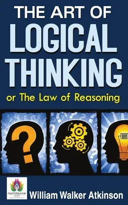 Die Kunst des logischen Denkens oder Das Gesetz der Vernunft - The Art of Logical Thinking or The Law of Reasoning