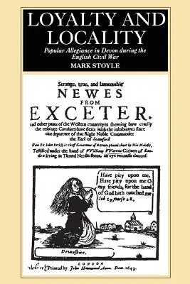 Loyalität und Lokalität: Populäre Loyalität in Devon während des englischen Bürgerkriegs - Loyalty And Locality: Popular Allegiance in Devon during the English Civil War