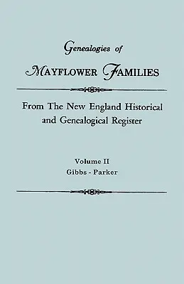 Genealogien der Mayflower-Familien aus dem New England Historical and Genealogical Register. in drei Bänden. Band II: Gibbs - Parker - Genealogies of Mayflower Families from the New England Historical and Genealogical Register. in Three Volumes. Volume II: Gibbs - Parker