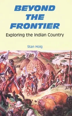 Jenseits der Grenze: Die Erkundung des Indianerlandes - Beyond the Frontier: Exploring the Indian Country