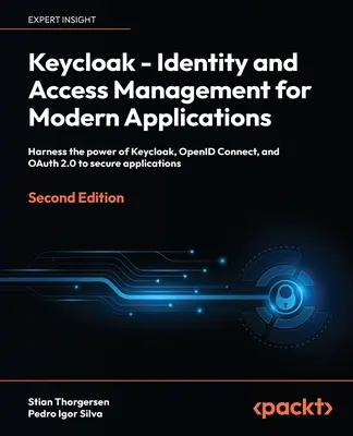 Keycloak - Identitäts- und Zugriffsmanagement für moderne Anwendungen - Zweite Ausgabe: Nutzen Sie die Leistungsfähigkeit von Keycloak, OpenID Connect und OAuth 2.0, um - Keycloak - Identity and Access Management for Modern Applications - Second Edition: Harness the power of Keycloak, OpenID Connect and OAuth 2.0 to sec