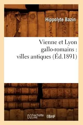 Vienne Et Lyon Gallo-Romains: Villes Antiques (d.1891)