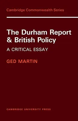 Der Durham-Bericht und die britische Politik: Ein kritischer Essay - The Durham Report and British Policy: A Critical Essay