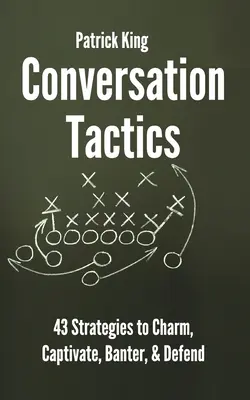 Konversationstaktiken: 43 verbale Strategien zum Charmieren, Fesseln, Scherzen und Verteidigen - Conversation Tactics: 43 Verbal Strategies to Charm, Captivate, Banter, and Defend