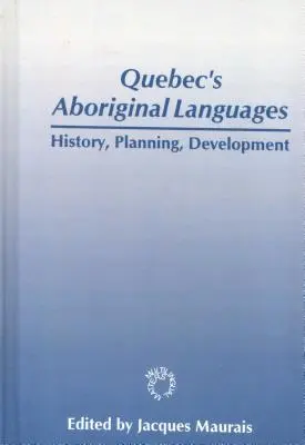 Die Sprachen der Ureinwohner von Quebec: Geschichte, Planung und Entwicklung - Quebec's Aboriginal Languages: History, Planning and Development
