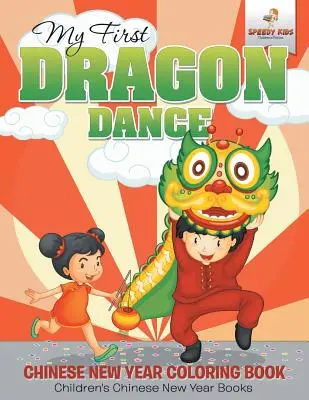 Mein erster Drachentanz - Chinesisches Neujahrs-Malbuch Chinesische Neujahrsbücher für Kinder - My First Dragon Dance - Chinese New Year Coloring Book Children's Chinese New Year Books