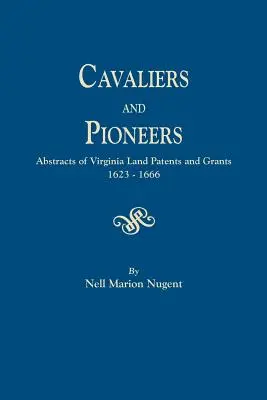 Kavaliere und Pioniere. Zusammenfassungen der Landpatente und -verleihungen in Virginia, 1623-1666 - Cavaliers and Pioneers. Abstracts of Virginia Land Patents and Grants, 1623-1666