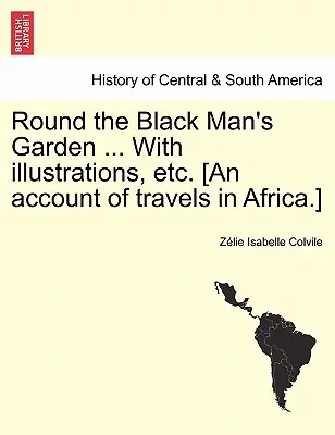 Rund um den Garten des schwarzen Mannes ... mit Illustrationen, etc. [Ein Bericht über Reisen in Afrika]. - Round the Black Man's Garden ... with Illustrations, Etc. [An Account of Travels in Africa.]