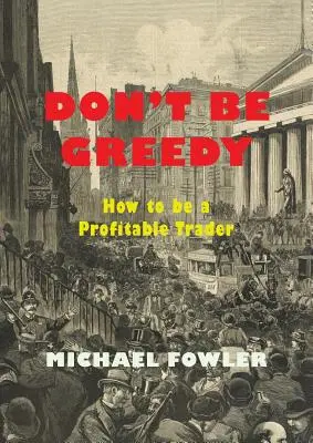 Don't Be Greedy: Wie man ein profitabler Trader wird - Don't Be Greedy: How to be a Profitable Trader