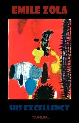 Seine Exzellenz (Sohn Exzellenz Eugene Rougon; Rougon-Macquart) - His Excellency (Son Excellence Eugene Rougon; Rougon-Macquart)