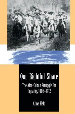 Unser rechtmäßiger Anteil: Der afrokubanische Kampf um Gleichberechtigung, 1886-1912 - Our Rightful Share: The Afro-Cuban Struggle for Equality, 1886-1912