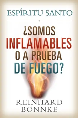 Spanisch-Heiliger Geist: Sind wir entflammbar oder feuerfest? Espiritu Santo: Somos Inflamables O a Prueba de Fuego? - Spanish-Holy Spirit: Are We Flammable or Fireproof?: Espiritu Santo: Somos Inflamables O a Prueba de Fuego?