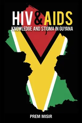 HIV & AIDS Wissen und Stigmatisierung in Guyana - HIV & AIDS Knowledge and Stigma in Guyana