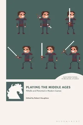 Spielend das Mittelalter: Fallstricke und Potenziale in modernen Spielen - Playing the Middle Ages: Pitfalls and Potential in Modern Games