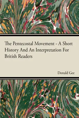 Die Pfingstbewegung - Eine kurze Geschichte und eine Interpretation für britische Leser - The Pentecostal Movement - A Short History And An Interpretation For British Readers