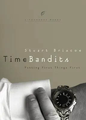 Zeiträuber: Die ersten Dinge an die erste Stelle setzen - Time Bandits: Putting First Things First