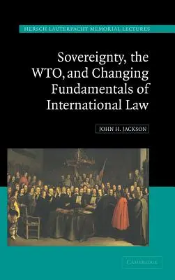 Souveränität, die Wto und die sich verändernden Grundlagen des Völkerrechts - Sovereignty, the Wto, and Changing Fundamentals of International Law