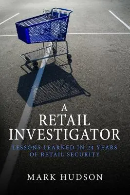 Ein Ermittler im Einzelhandel: Lektionen aus 24 Jahren Sicherheit im Einzelhandel - A Retail Investigator: Lessons learned in 24 years of retail security