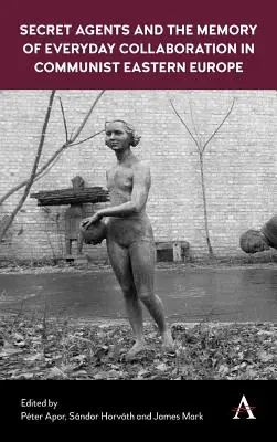 Geheimagenten und die Erinnerung an alltägliche Kollaboration im kommunistischen Osteuropa - Secret Agents and the Memory of Everyday Collaboration in Communist Eastern Europe