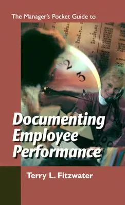 Der Taschenführer für Manager zur Dokumentation der Mitarbeiterleistung - The Managers Pocket Guide to Documenting Employee Performance