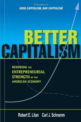 Besserer Kapitalismus: Die Erneuerung der unternehmerischen Stärke der amerikanischen Wirtschaft - Better Capitalism: Renewing the Entrepreneurial Strength of the American Economy