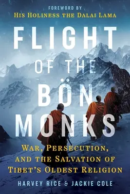 Die Flucht der Mönche der Bn: Krieg, Verfolgung und die Rettung der ältesten Religion Tibets - Flight of the Bn Monks: War, Persecution, and the Salvation of Tibet's Oldest Religion