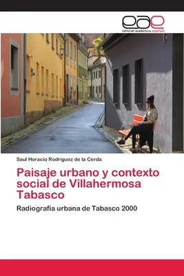 Städtische Lage und sozialer Kontext von Villahermosa Tabasco - Paisaje urbano y contexto social de Villahermosa Tabasco