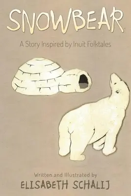 Schneebär: Eine von Inuit-Volksmärchen inspirierte Geschichte - Snowbear: A story inspired by Inuit Folktales