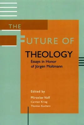 Die Zukunft der Theologie: Aufsätze zu Ehren von Jürgen Moltmann - The Future of Theology: Essays in Honor of Jurgen Moltmann