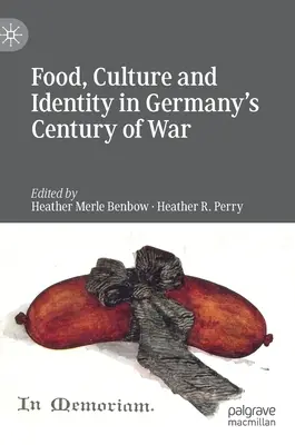 Essen, Kultur und Identität im deutschen Jahrhundert des Krieges - Food, Culture and Identity in Germany's Century of War