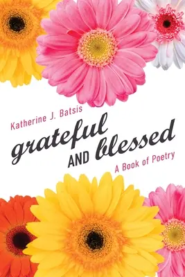 dankbar UND gesegnet: Ein Buch der Poesie - grateful AND blessed: A Book of Poetry