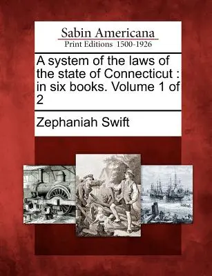 Ein System der Gesetze des Staates Connecticut: In sechs Büchern. Band 1 von 2 - A System of the Laws of the State of Connecticut: In Six Books. Volume 1 of 2