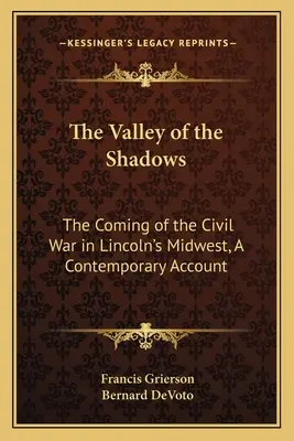 Das Tal der Schatten: Die Entstehung des Bürgerkriegs in Lincolns Mittelwesten, ein zeitgenössischer Bericht - The Valley of the Shadows: The Coming of the Civil War in Lincoln's Midwest, A Contemporary Account