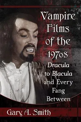 Vampirfilme der 1970er Jahre: Dracula bis Blacula und alle dazwischen - Vampire Films of the 1970s: Dracula to Blacula and Every Fang Between