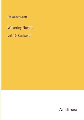 Waverley-Romane: Bd. 12- Kenilworth - Waverley Novels: Vol. 12- Kenilworth