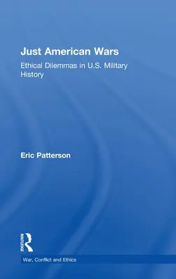 Gerechte Amerikanische Kriege: Ethische Dilemmata in der amerikanischen Militärgeschichte - Just American Wars: Ethical Dilemmas in U.S. Military History