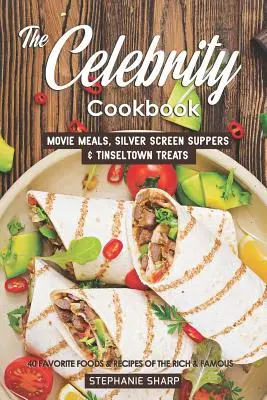 Das Celebrity Kochbuch: Movie Meals, Silver Screen Suppers & Tinseltown Treats - 40 Lieblingsgerichte und -rezepte der Reichen und Berühmten - The Celebrity Cookbook: Movie Meals, Silver Screen Suppers & Tinseltown Treats - 40 Favorite Foods & Recipes of the Rich & Famous