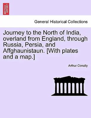 Reise nach Nordindien, über Land von England aus, durch Russland, Persien und Affghaunistaun. [Mit Tafeln und einer Karte]. - Journey to the North of India, Overland from England, Through Russia, Persia, and Affghaunistaun. [With Plates and a Map.]