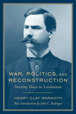 Krieg, Politik und Wiederaufbau: Stürmische Tage in Louisiana - War, Politics and Reconstruction: Stormy Days in Louisiana