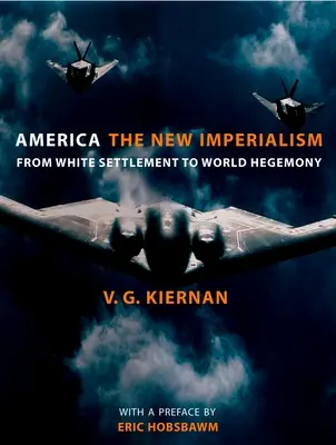 Amerika: Der neue Imperialismus: Von der weißen Besiedlung zur Welthegemonie - America: The New Imperialism: From White Settlement to World Hegemony