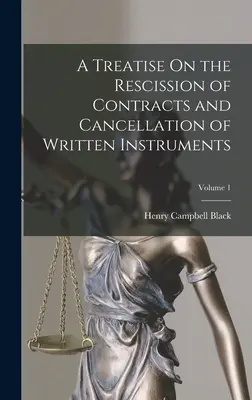 A Treatise On the Rescission of Contracts and Cancellation of Written Instruments; Band 1 - A Treatise On the Rescission of Contracts and Cancellation of Written Instruments; Volume 1