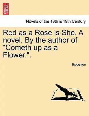 Rot wie eine Rose ist sie. ein Roman. von der Autorin von Cometh Up as a Flower... - Red as a Rose Is She. a Novel. by the Author of Cometh Up as a Flower..