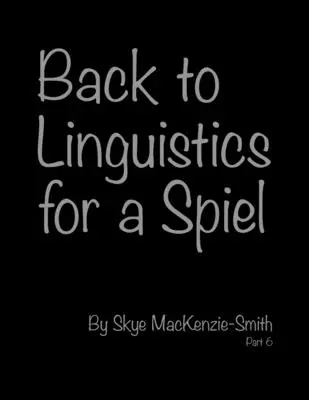 Zurück zur Linguistik für ein Spiel, Teil 6 - Back to Linguistics for a Spiel, Part 6