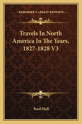 Reisen in Nord-Amerika in den Jahren 1827-1828 V3 - Travels In North America In The Years, 1827-1828 V3