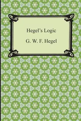 Hegels Logik: Der erste Teil der Enzyklopädie der philosophischen Wissenschaften - Hegel's Logic: Being Part One of the Encyclopaedia of the Philosophical Sciences