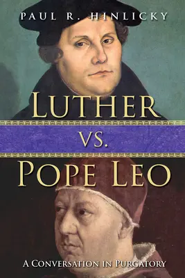 Luther vs. Papst Leo: Ein Gespräch im Fegefeuer - Luther vs. Pope Leo: A Conversation in Purgatory